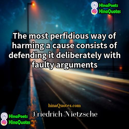 Friedrich Nietzsche Quotes | The most perfidious way of harming a
